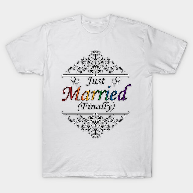 Just Married (Finally) Lesbian Pride Typography Design T-Shirt by LiveLoudGraphics